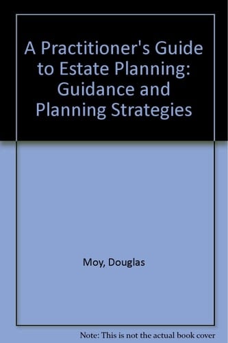 A Practitioner's Guide to Estate Planning Guidance and Planning Strategies