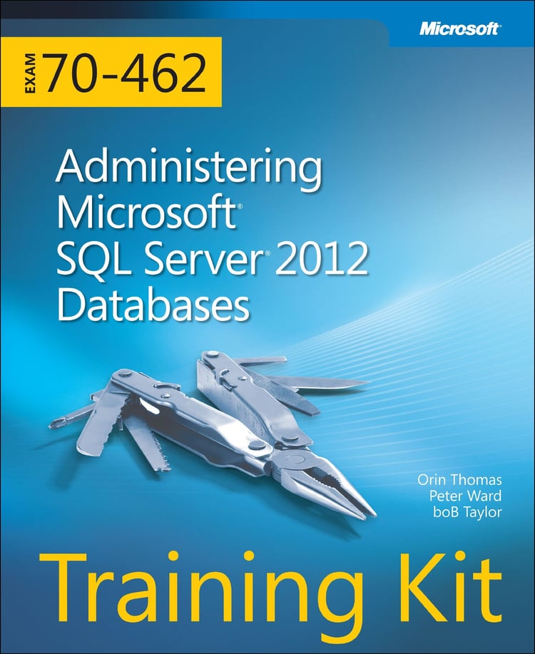 Training Kit Exam 70-462 Administering Microsoft SQL Server 2012 Databases