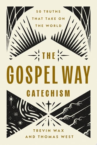 The Gospel Way Catechism 50 Truths That Take On the World