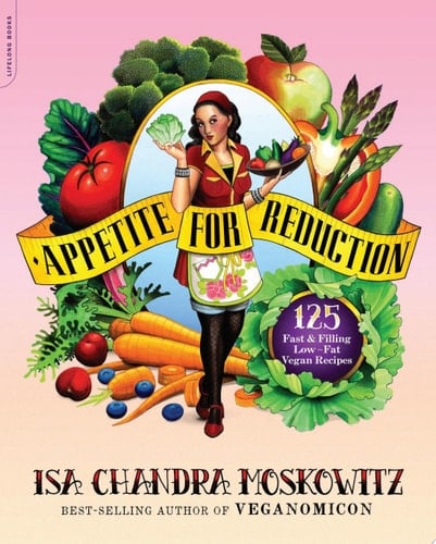 Appetite for Reduction 125 Fast and Filling Low-Fat Vegan Recipes