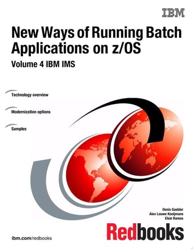 New Ways of Running Batch Applications on z/OS: Volume 4 IBM IMS