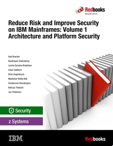 Reduce Risk and Improve Security on IBM Mainframes: Volume 1 Architecture and Platform Security