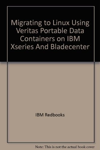 Migrating to Linux Using VERITAS Portable Data Containers on IBM Eserver XSeries and BladeCenter