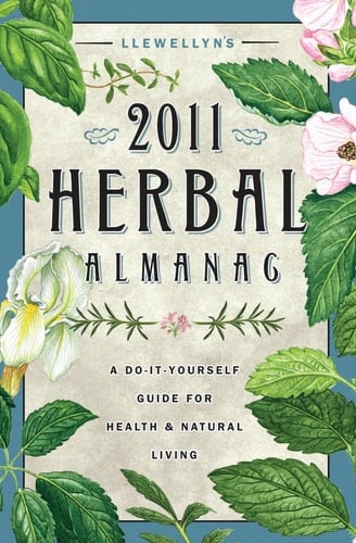 Llewellyn's 2011 Herbal Almanac A Do-it-Yourself Guide for Health & Natural Living