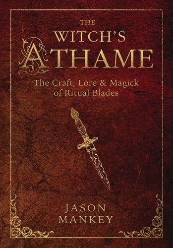 The Witch's Athame The Craft, Lore and Magick of Ritual Blades