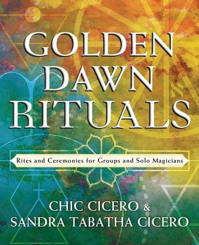 Golden Dawn Rituals Rites and Ceremonies for Groups and Solo Magicians