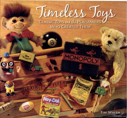 Timeless Toys Classic Toys and the Playmakers Who Created Them