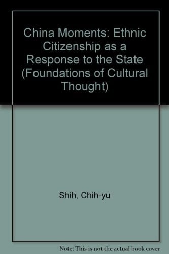 China Moments: Ethnic Citizenship As a Response to the State (Foundations of Cultural Thought)