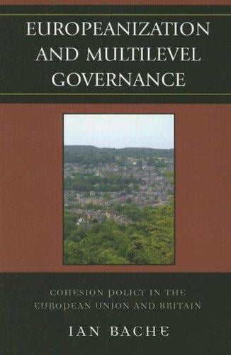 Europeanization and multilevel governance: cohesion policy in the European Union and Britain