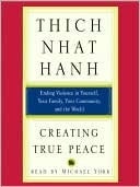 Creating True Peace: Ending Violence in Yourself, Your Family, Your Community, and the World