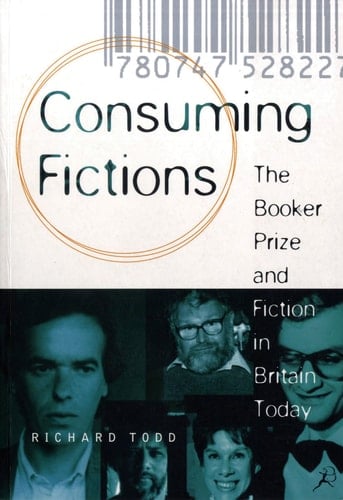 Consuming Fictions The Booker Prize and Fiction in Britain Today