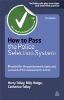 How to Pass the Police Selection System Practise for the Psychometric Tests and Succeed at the Assessment Centres