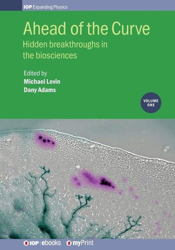 Ahead of the Curve Hidden Breakthroughs in the Biosciences: Volume 1