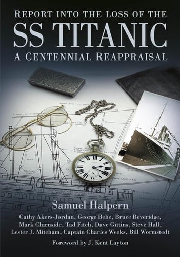 Report Into the Loss of the SS Titanic A Centennial Reappraisal