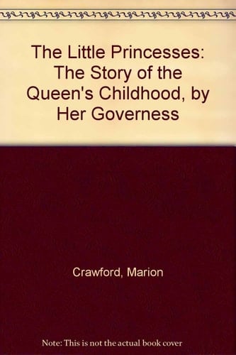 The Little Princesses The Story of the Queen's Childhood, by Her Governess