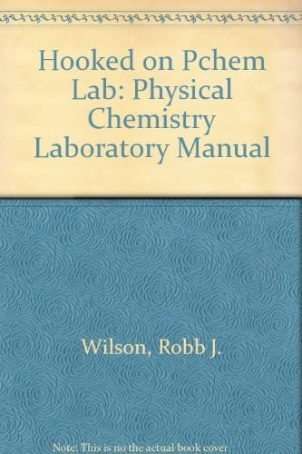 Hooked on Pchem Lab Physical Chemistry Laboratory Manual