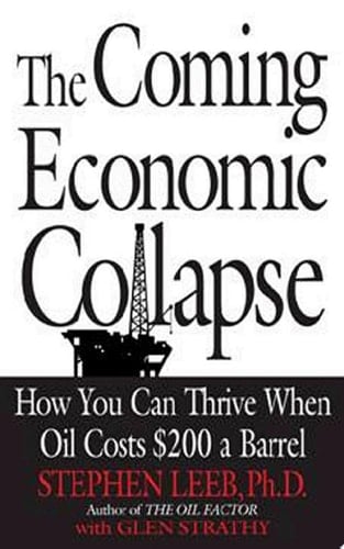 The Coming Economic Collapse How You Can Thrive When Oil Costs $200 a Barrel