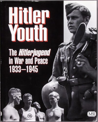 Hitler Youth The Hitlerjugend in War and Peace, 1933-1945