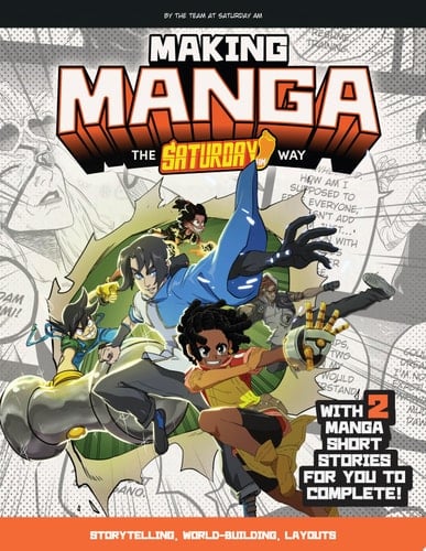 Making Manga The Saturday AM Way - Storytelling, World-Building, Layouts - With Two Manga Short Stories for You to Complete!