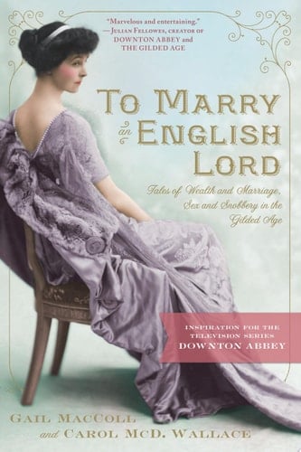 To Marry an English Lord Tales of Wealth and Marriage, Sex and Snobbery