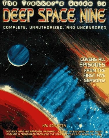 The Trekker's Guide to Deep Space Nine Complete, Unauthorized, and Uncensored