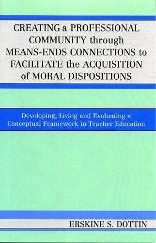 Creating a professional community through means-ends connections to facilitate the acquisition of moral dispositions: developing, living, and evaluating a conceptual framework in teacher education