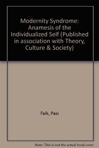 Modernity Syndrome: Anamesis of the Individualized Self (Published in association with Theory, Culture & Society)