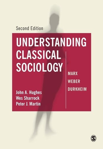 Understanding Classical Sociology Marx, Weber, Durkheim