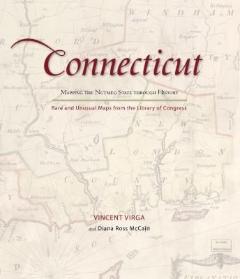 Connecticut Mapping The Nutmeg State Through History Rare And Unusual Maps From The Library Of Congress