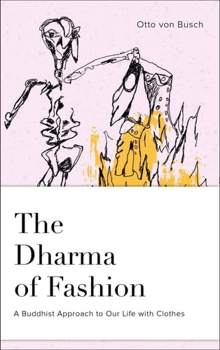 The Dharma of Fashion A Buddhist Approach to Our Life with Clothes