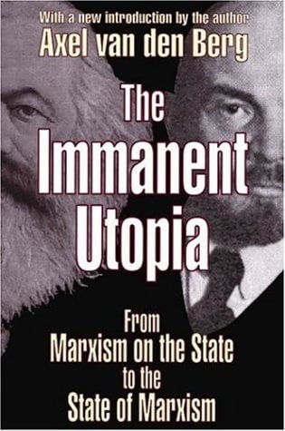 The Immanent Utopia From Marxism on the State to the State of Marxism