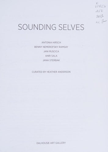 Sounding Selves Antonia Hirsch, Benny Nemerofsky Ramsay, Jani Ruscica, Anri Sala, Jana Sterbak