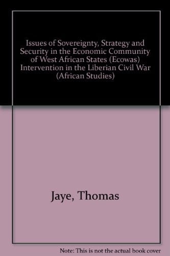 Issues of Sovereignty, Strategy and Security in the Economic Community of West African States Ecowas Intervention in the Liberian Civil War (African Studies (Lewiston, N.y.), V. 70.)