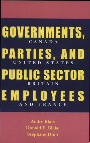 Governments, Parties, and Public Sector Employees Canada, United States, Britain, and France