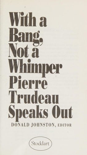 With a Bang, Not a Whimper Pierre Trudeau Speaks Out