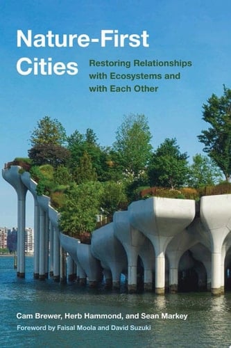 Nature-First Cities Restoring Relationships with Ecosystems and with Each Other
