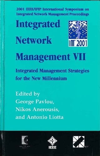 2001 IEEE/IFIP International Symposium on Integrated Network Management Proceedings Integrated Network Management VII : Integrated Management Strategies for the New Millennium : Seattle, Washington, USA, 14-18 May 2001