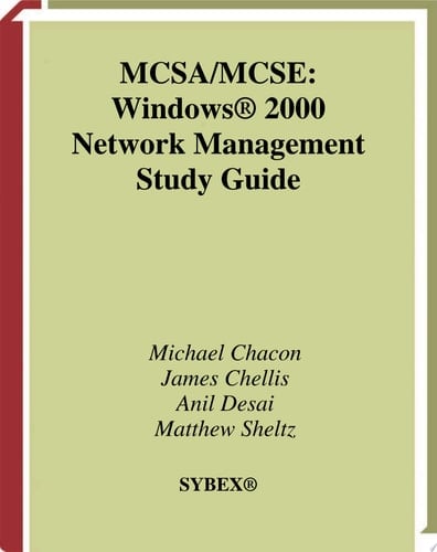MCSA/MCSE: Windows® 2000 Network Management Study Guide Exam 70-218