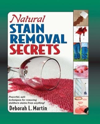 Natural Stain Removal Secrets Powerful Safe Techniques For Removing Stubborn Stains From Anything