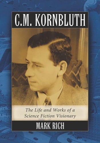 C.M. Kornbluth The Life and Works of a Science Fiction Visionary