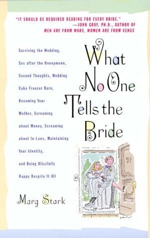 What No One Tells the Bride Surviving the Wedding, Sex After the Honeymoon, Second Thoughts, Wedding Cake Freezer Burn . . .