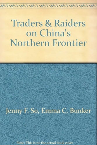 Traders and Raiders on China's Northern Frontier