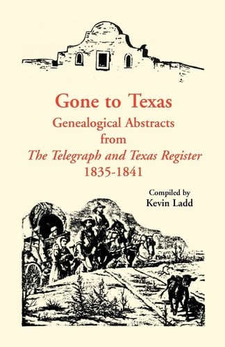 Gone to Texas Genealogical Abstracts from "The Telegraph & Texas Register", 1835-1841