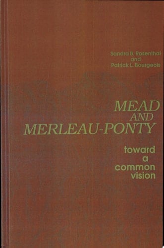 Mead and Merleau-Ponty Toward A Common Vision