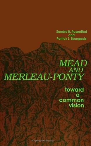 Mead and Merleau-Ponty Toward A Common Vision