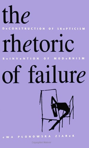 The Rhetoric of Failure Deconstruction of Skepticism, Reinvention of Modernism