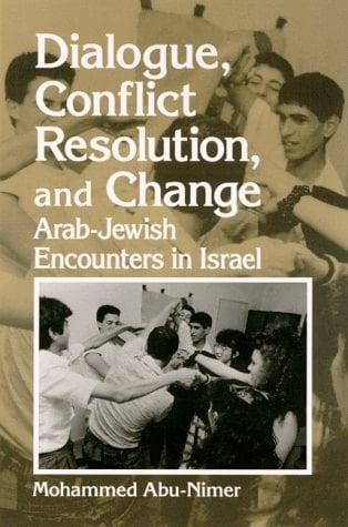Dialogue, Conflict Resolution, and Change Arab-Jewish Encounters in Israel