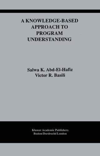 A Knowledge-Based Approach to Program Understanding (The Springer International Series in Engineering and Computer Science, 325)