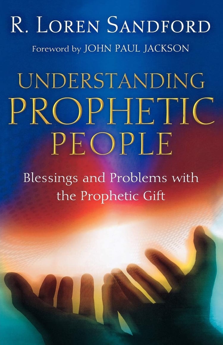 Understanding Prophetic People Blessings and Problems with the Prophetic Gift