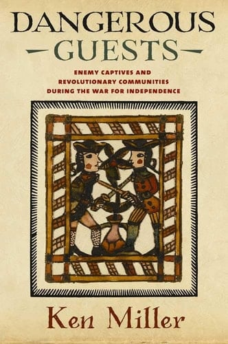 Dangerous Guests Enemy Captives and Revolutionary Communities During the War for Independence